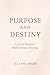 Purpose And Destiny: Live on Purpose. Walk in your Destiny