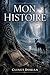 Mon HISTOIRE (French Edition)