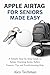 Apple AirTag for Seniors Made Easy: A Simple Step-by-Step User Guide to Setup, Tracking Items, Safety Features, Tips and Troubleshooting