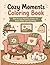 Cozy Moments Coloring Book: Bold & Easy Relaxing Scenes for Stress Relief and Creativity