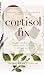 Cortisol Fix: Why you're ex...
