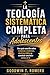 La teología sistemática completa para adolescentes: Una guía sencilla sobre creencias cristianas, doctrina bíblica y construir una base sólida de fe (Spanish Edition)