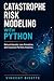 Catastrophe Risk Modeling with Python: Natural Hazards, Loss Simulation, and Insurance Portfolio Analytics