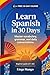 Learn Spanish in 30 Days: The Complete A1–A2 Beginner's Guide to Master Vocabulary, Basic Grammar, and Everyday Conversations