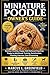 MINIATURE POODLE OWNER’S GUIDE: Raising a Healthy, Happy, Well-Behaved Dog from Puppy to Adulthood: Training, Socialization, Feeding, Exercise, Care & Grooming