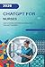 ChatGPT for Nurses: Save 2 Hours a Day with AI Tools for Nurses — A Practical Guide to ChatGPT, Documentation, Patient Education, and Burnout Relief for Busy RNs