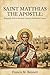 Saint Matthias the Apostle: Biography, Role in the Early Church, and Biblical Lessons