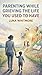 Parenting While Grieving the Life You Used to Have