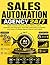 Sales Automation Agency 24/7: Build a Scalable Client-Acquisition Machine with AI, Automate Lead Generation, Close High-Ticket Deals on Autopilot, and Create a Profitable Agency Without Cold Calling