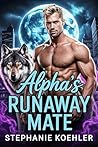 The Alpha’s Runaway Mate: A Dark MM Enemies-to-Lovers Shifter Romance of Rejection, Broken Bonds, and Deadly Secrets