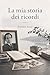 La mia vita dei ricordi (Italian Edition)