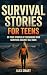 Survival Stories For Teens:...