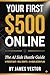 Your First $500 Online: The AI Side Hustle Guide: How to Make Your First $500 Online in 24 Hours Using ChatGPT and Claude (Even If You Have Zero Experience)