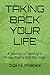 TAKING BACK YOUR LIFE: A Memoir of Healing in Prose, Poetry and Paintings