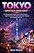 TOKYO UNVEILED 2026/2027 (FULL-COLOR): The Ultimate Insider’s Guide to Japan’s Electric Capital – Neighborhood Secrets, World-Class Food, Seamless Navigation & Unforgettable Experiences