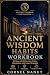 Ancient Wisdom Habits Workbook by Cornel Nanut