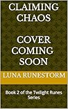Claiming Chaos: Book 2 of the Twilight Runes Series