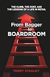 From Bagger to Boardroom by Terry Stanley