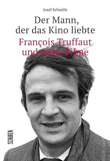 Der Mann, der das Kino liebte: François Truffaut und seine Filme