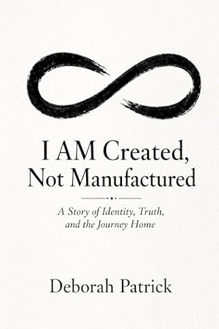 I AM Created, Not Manufactured: A Story of Identity, Truth, and the Journey Home