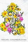 It's Only Ever Been You