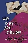 Book cover for Why Is My Bra Still On?