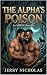 The Alpha’s Poison  by Jerry Nicholas
