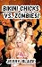 Bikini Chicks vs. Zombies! by Jerry Blaze