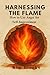 Harnessing the Flame: How t...