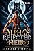 ALPHA'S REJECTED HEIR by Lucia Fultz