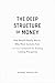 The Deep Stucture of Money:...