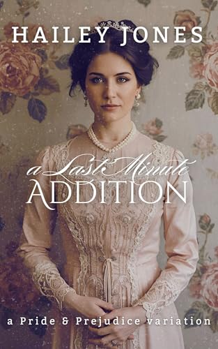 A Last Minute Addition: A Pride and Prejudice Variation (The Vagaries)