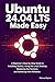 Ubuntu 24.04 LTS Made Easy:...