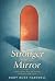 Stronger Than the Mirror by Ruby Rose Hartwell Stronger Than the Mirror by Ruby Rose Hartwell