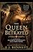 The Queen Betrayed: A Novel...