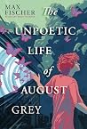 The Unpoetic Life of August Grey
