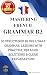Mastering French Grammar B2...