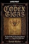 The Codex Gigas: The Devil's Bible, the Giant Book of Bohemia, and the Darkest Legend of the Middle Ages