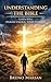 Understanding the Bible: God's Will, Human Choice, Your Eternity