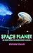 Space Planet: or when there...