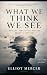 What We Think We See
