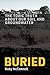 Buried: The Toxic Truth Abo...