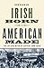 Irish Born, American Made: The Life and Myth of Captain John Egan