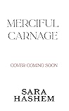 Merciful Carnage by Sara  Hashem