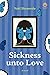 Sickness unto Love