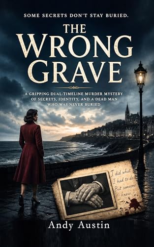 THE WRONG GRAVE : A Gripping Dual-Timeline Murder Mystery of Secrets, Identity, and a Dead Man Who Was Never Buried. A Twisty Psychological Mystery ... Buried. (Murder Mystery & thrillers Book 1)