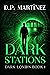 Dark Stations by D.P.  Martínez