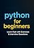 Python for Beginners: Learn Fast with, Exercises & Interview Questions (Crack Machine Learning Interviews)