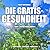 Die Gratis-Gesundheit: Band...