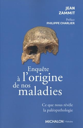 Enquête à l'origine de nos maladies - Ce que nous révèle la paléopathologie